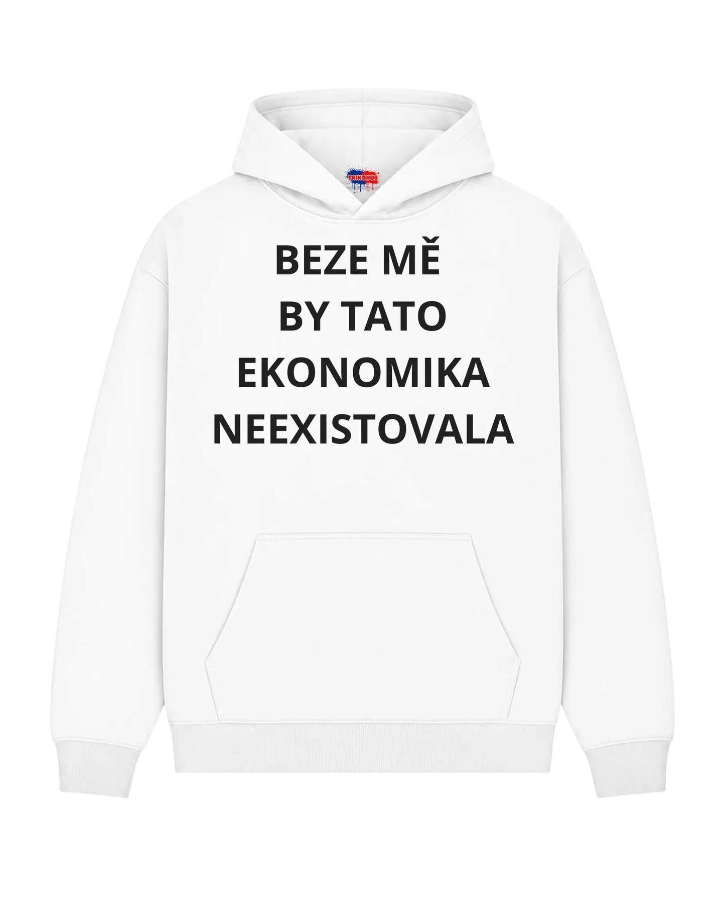 Mikina BEZE MĚ  BY TATO EKONOMIKA NEEXISTOVALA