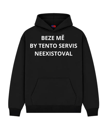Mikina BEZE MĚ  BY TENTO SERVIS NEEXISTOVAL