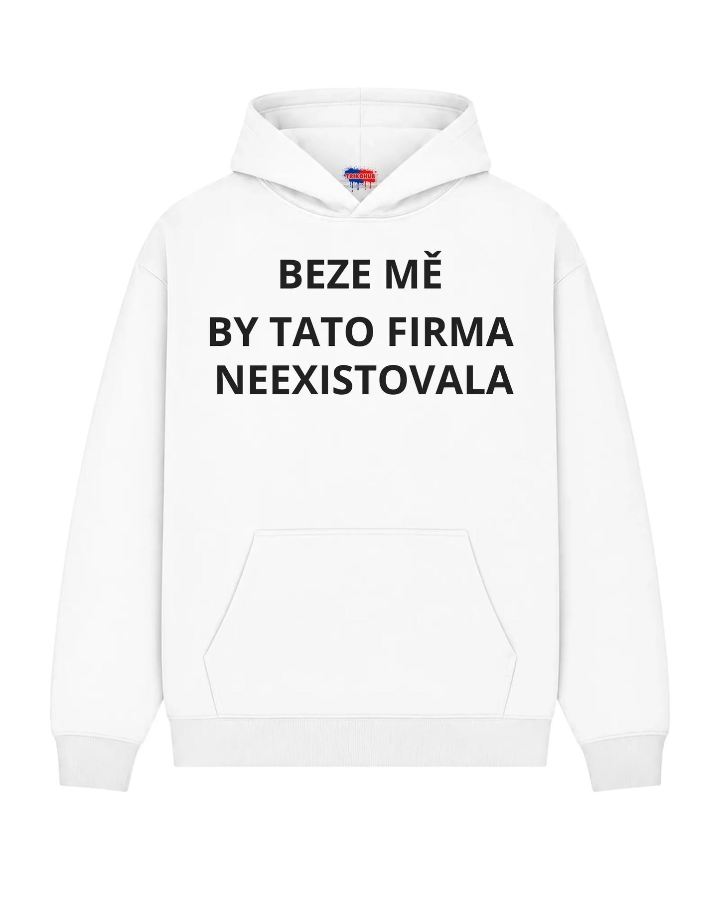 Mikina BEZE MĚ BY TATO FIRMA NEEXISTOVALA