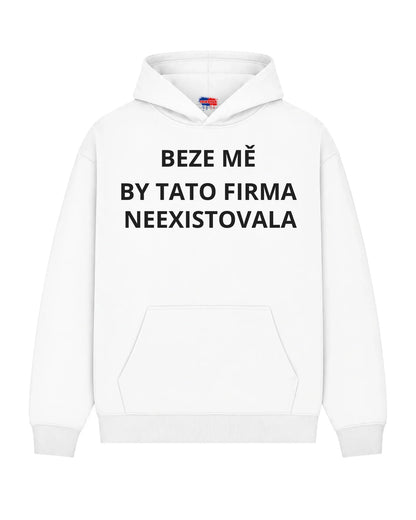 Mikina BEZE MĚ BY TATO FIRMA NEEXISTOVALA