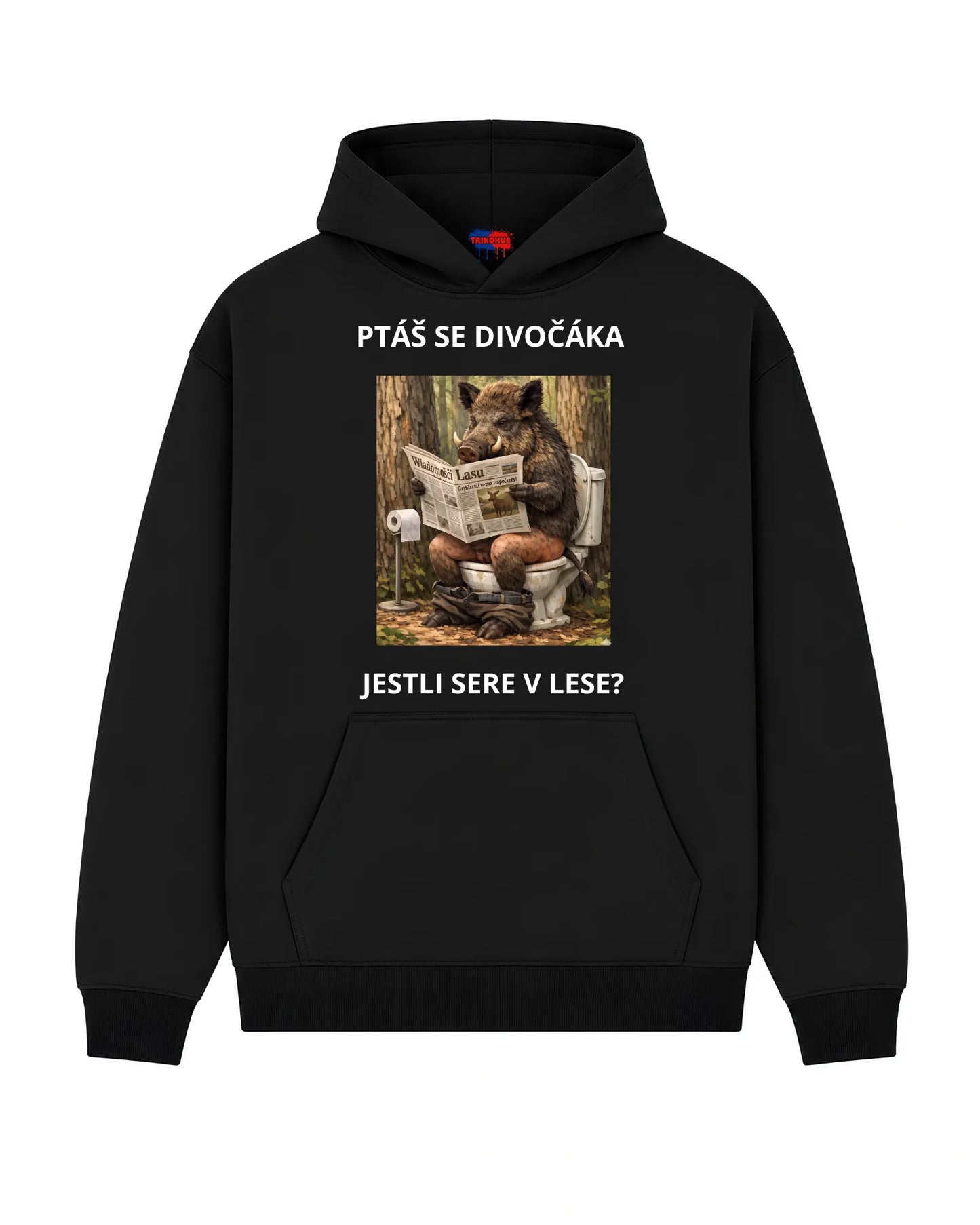 Mikina PTÁŠ SE DIVOČÁKA JESTLI SERE V LESE?