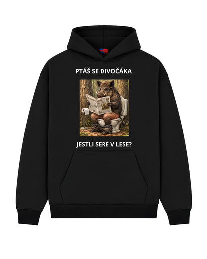 Mikina PTÁŠ SE DIVOČÁKA JESTLI SERE V LESE?