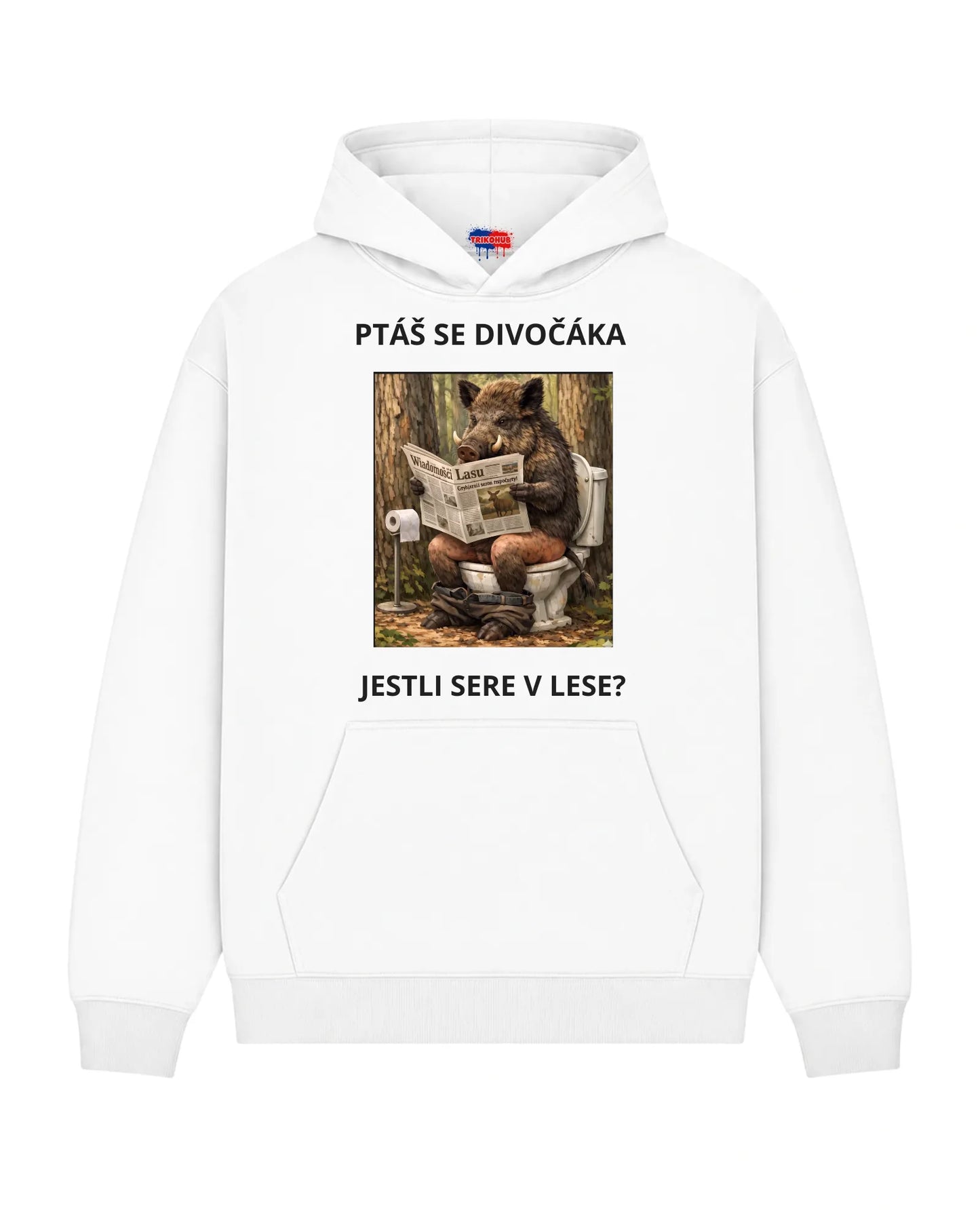 Mikina PTÁŠ SE DIVOČÁKA JESTLI SERE V LESE?