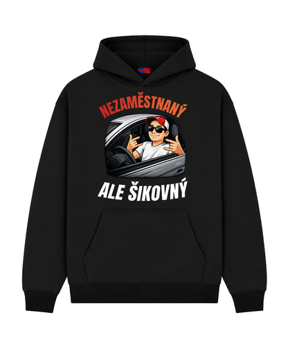 Mikina NEZAMĚSTNANÝ  ALE ŠIKOVNÝ