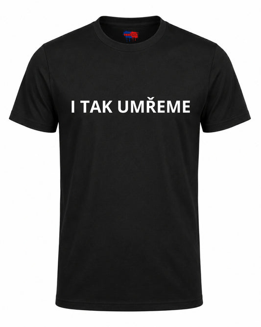 Bavlněná Trička - I tak umřeme