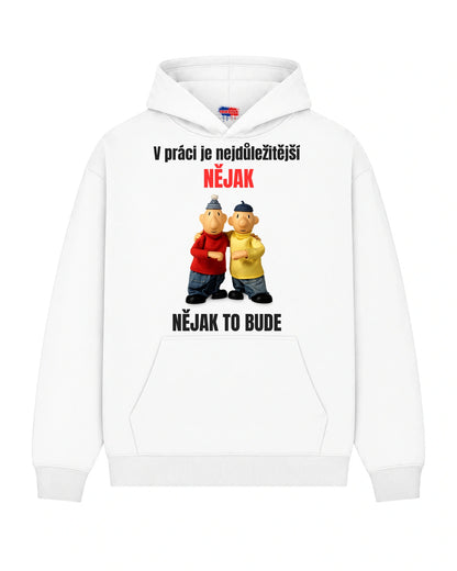 Mikina V práci je nejdůležitější NĚJAK NĚJAK TO BUDE