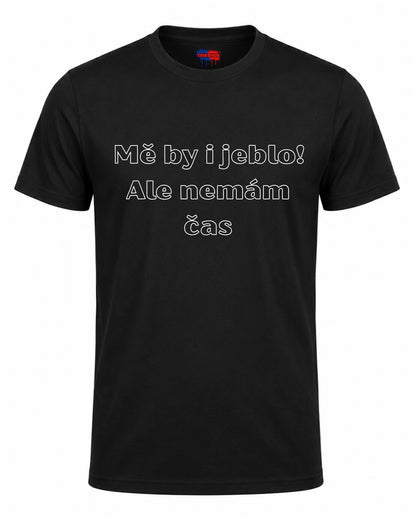 Bavlněná mikina - Mě by i jeblo! Ale nemám čas