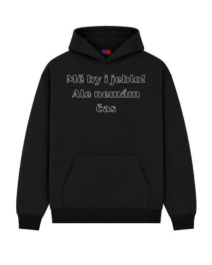 Mikina Mě by i jeblo! Ale nemám čas