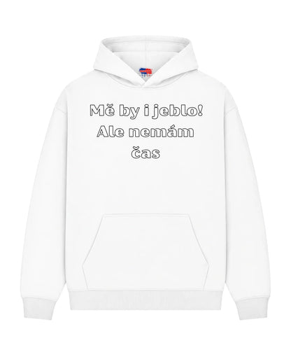 Mikina Mě by i jeblo! Ale nemám čas