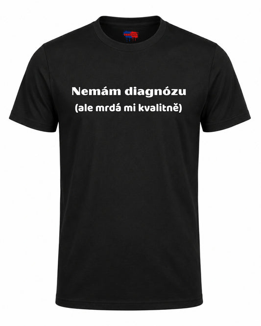 Bavlněná Trička - Nemám diagnózu (ale mrdá mi kvalitně)