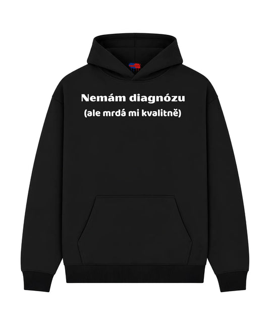 Mikina Nemám diagnózu (ale mrdá mi kvalitně)