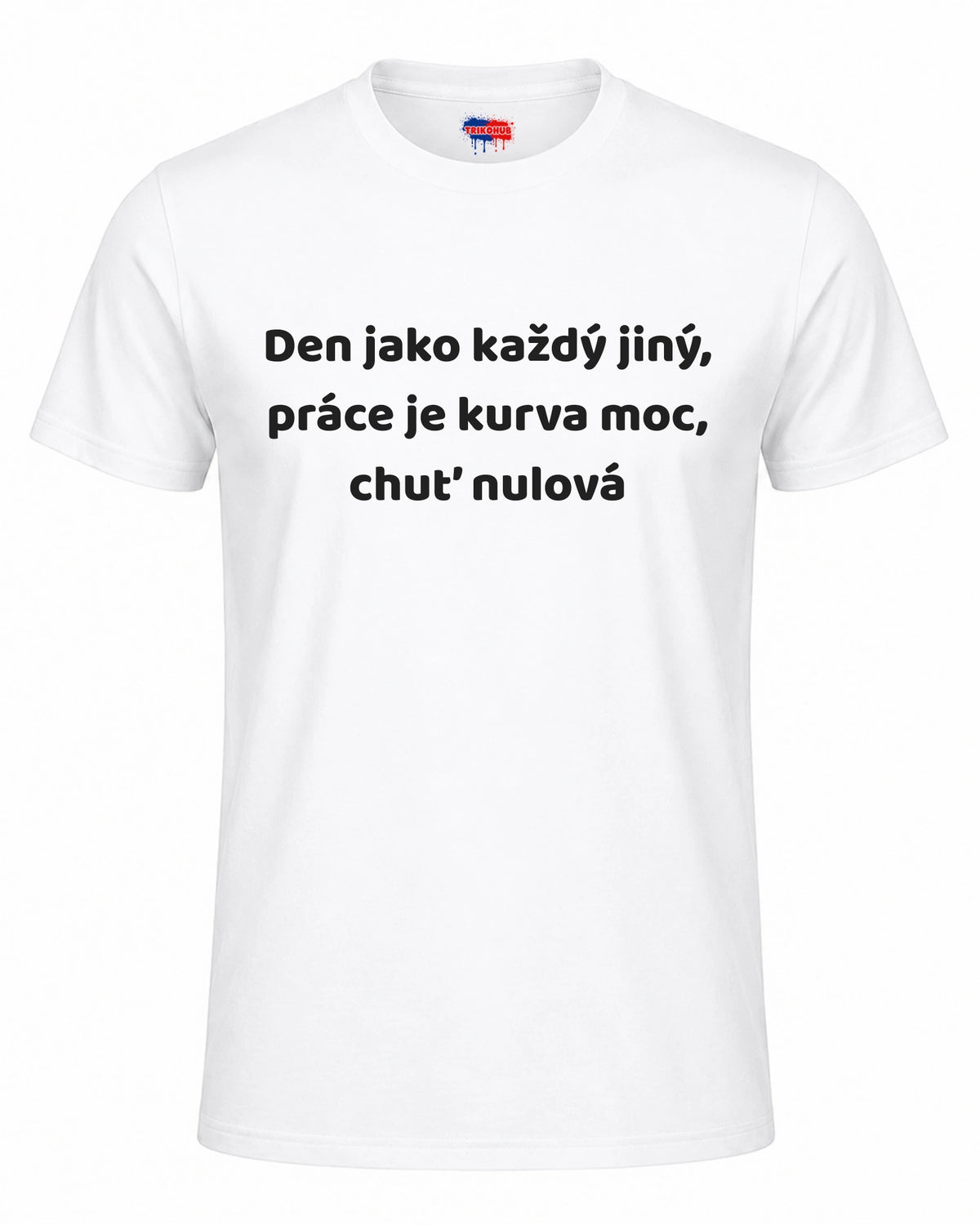 Bavlněná Trička - Den jako každý jiný, práce je kurva moc, chuť nulová