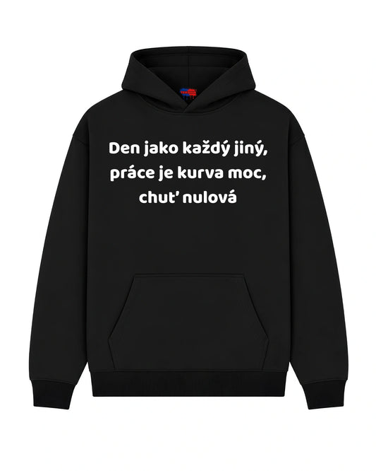 Mikina  Den jako každý jiný, práce je kurva moc, chuť nulová
