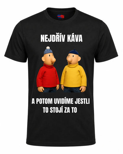 Bavlněná Trička - Nejdřív káva a potom uvidíme jestli to stojí za to