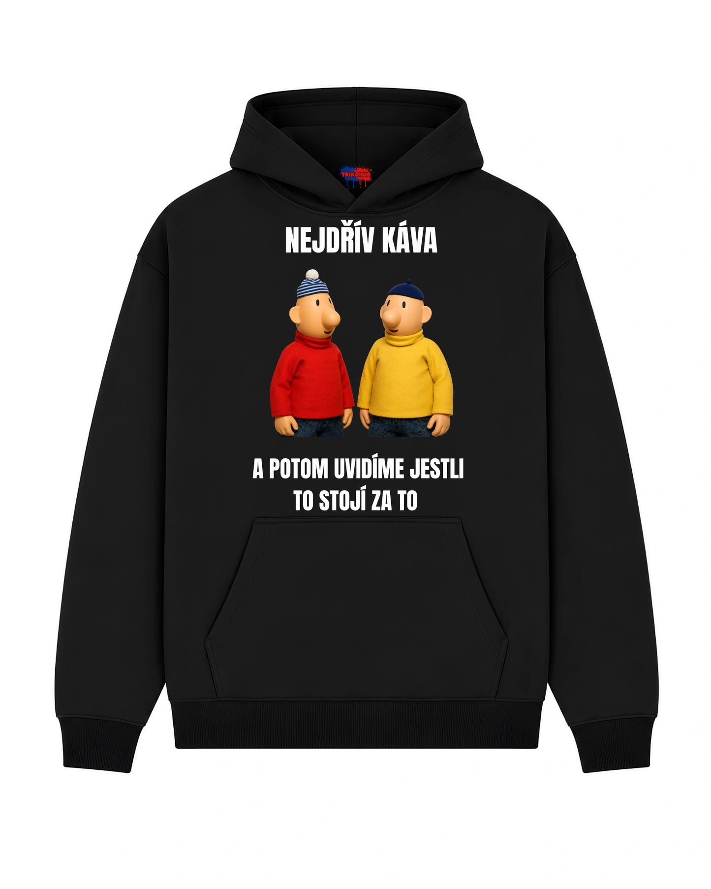 Mikina NEJDŘÍV KÁVA  A POTOM UVIDÍME JESTLI TO STOJÍ ZA TO
