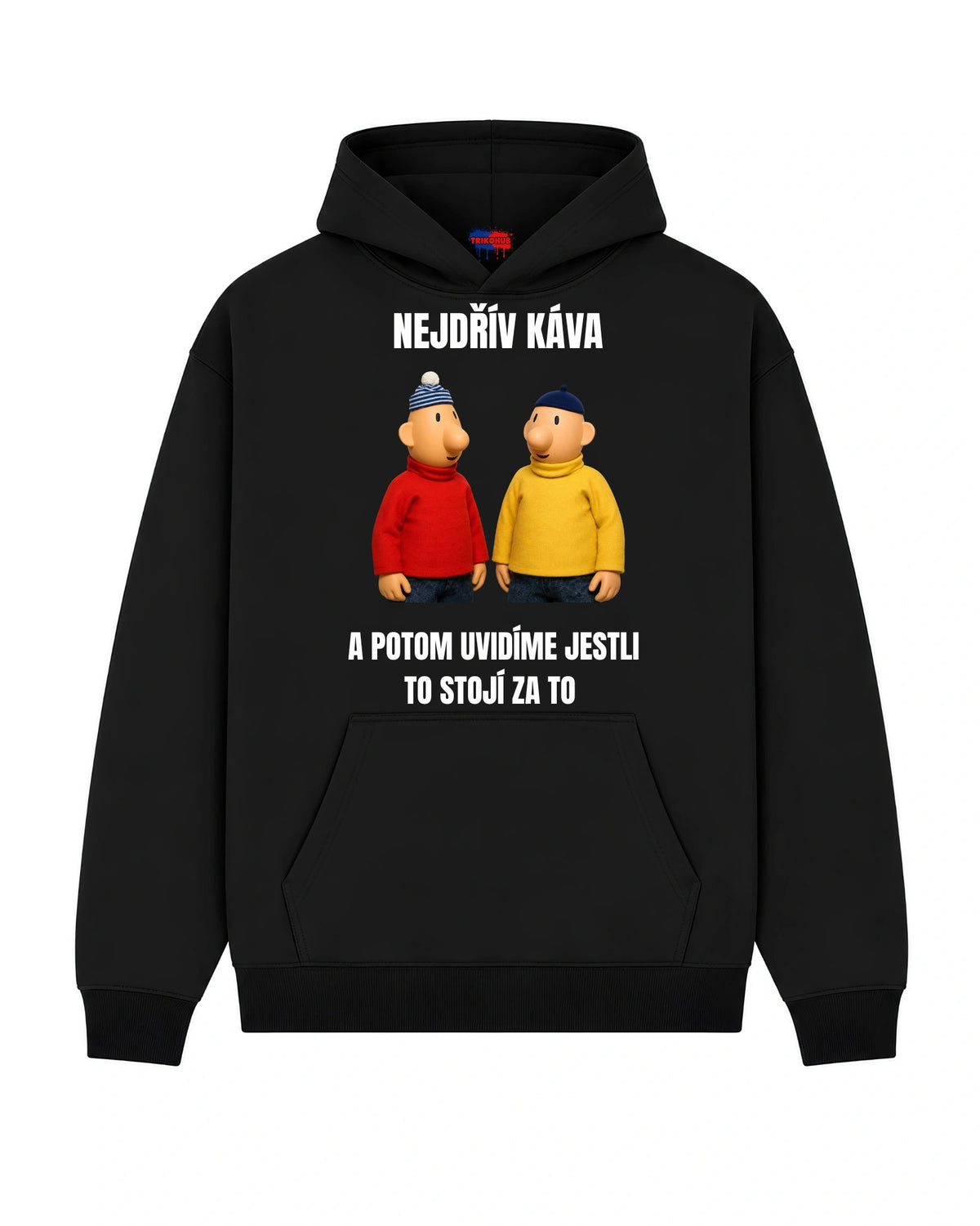 Mikina NEJDŘÍV KÁVA  A POTOM UVIDÍME JESTLI TO STOJÍ ZA TO