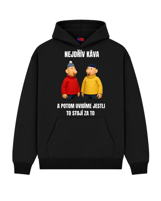Mikina NEJDŘÍV KÁVA  A POTOM UVIDÍME JESTLI TO STOJÍ ZA TO