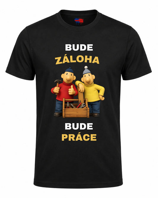 Bavlněná Trička - Bude záloha, bude práce