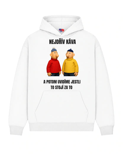 Mikina NEJDŘÍV KÁVA  A POTOM UVIDÍME JESTLI TO STOJÍ ZA TO