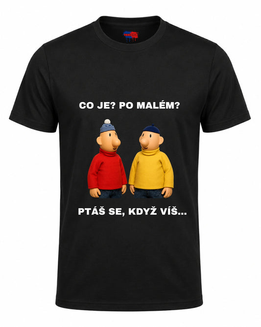 Bavlněná Trička - Co je? Po malém? Ptáš se, když víš...