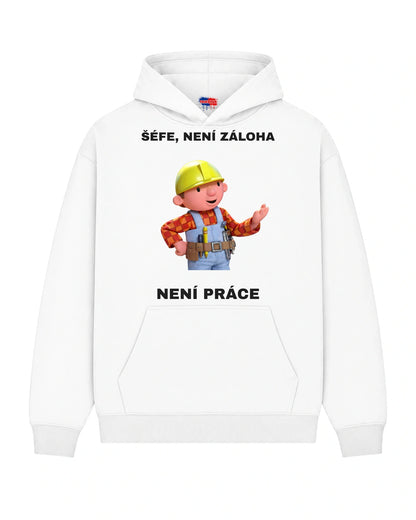 Mikina ŠÉFE, NENÍ ZÁLOHA NENÍ PRÁCE