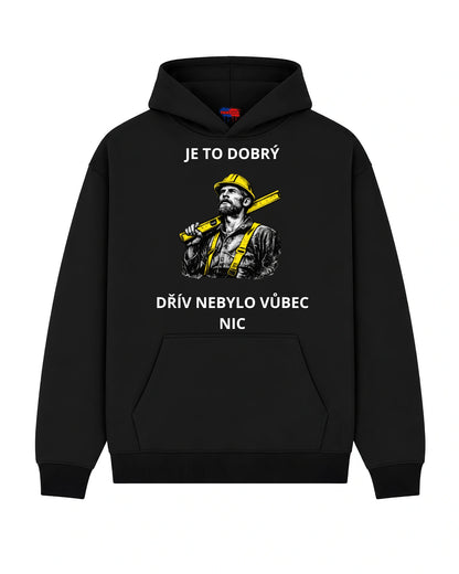 Mikina JE TO DOBRÝ DŘÍV NEBYLO VŮBEC NIC