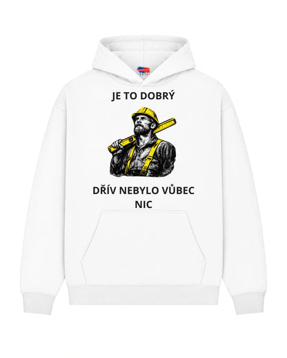 Mikina JE TO DOBRÝ DŘÍV NEBYLO VŮBEC NIC