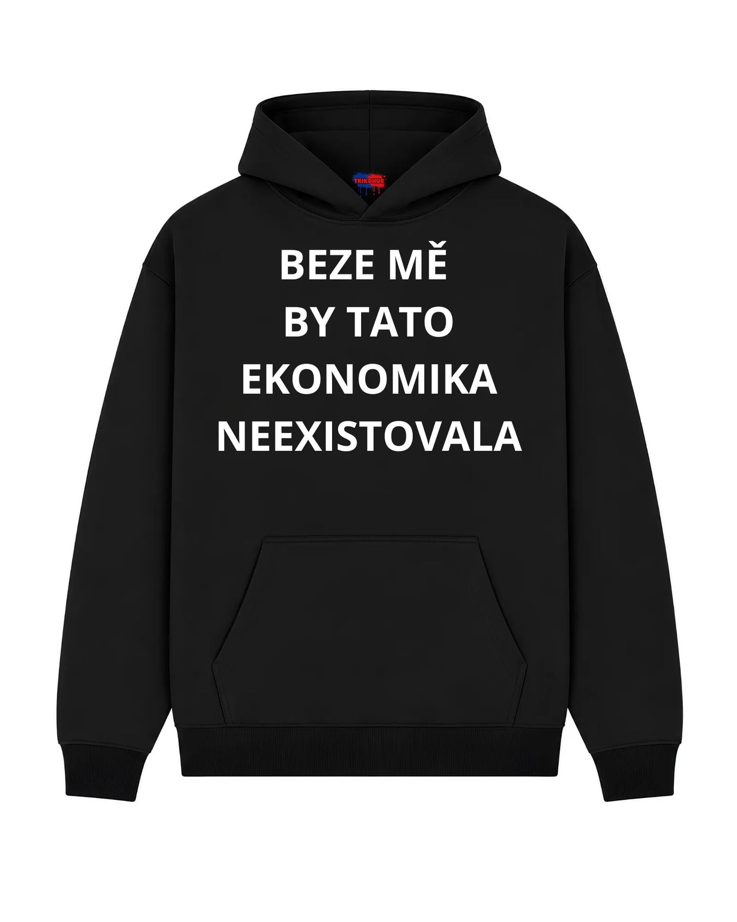 Mikina BEZE MĚ  BY TATO EKONOMIKA NEEXISTOVALA