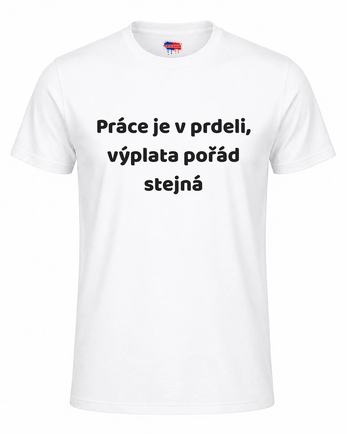 Bavlněná Trička - Práce je v prdeli, výplata pořád stejná