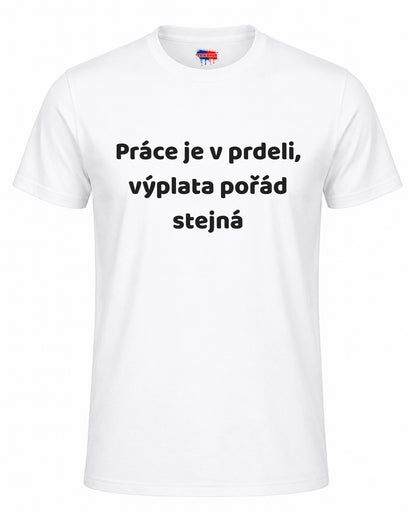 Bavlněná Trička - Práce je v prdeli, výplata pořád stejná
