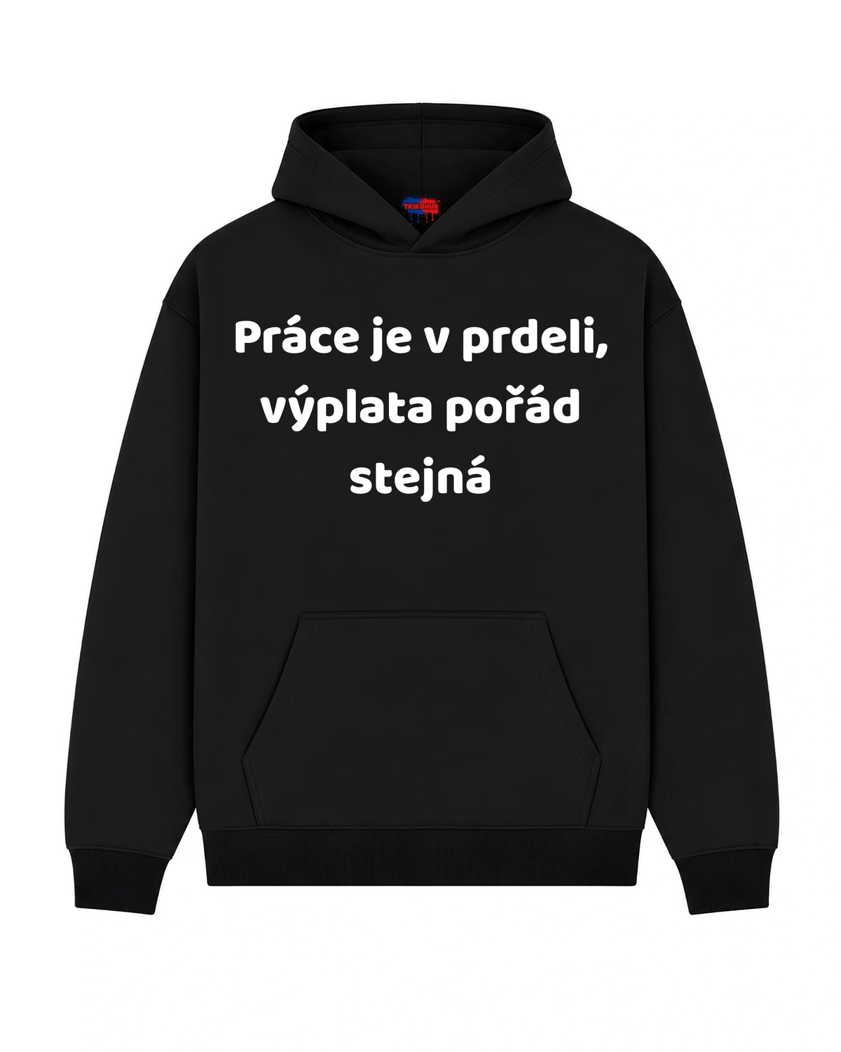 Mikina Práce je v prdeli, výplata pořád stejná