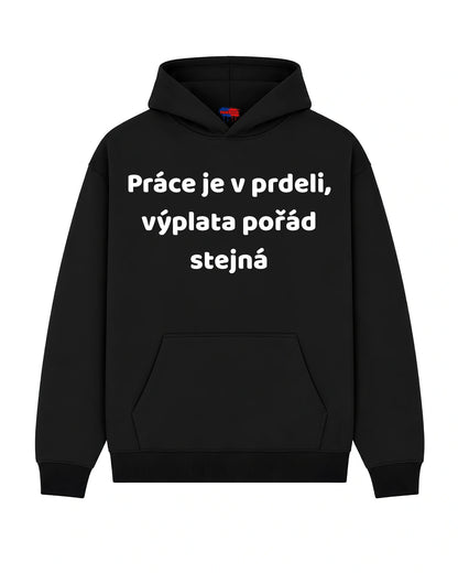 Mikina Práce je v prdeli, výplata pořád stejná