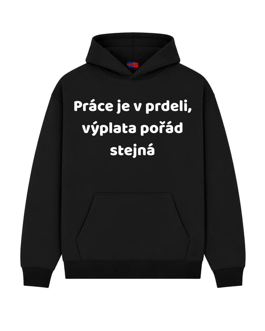 Mikina Práce je v prdeli, výplata pořád stejná