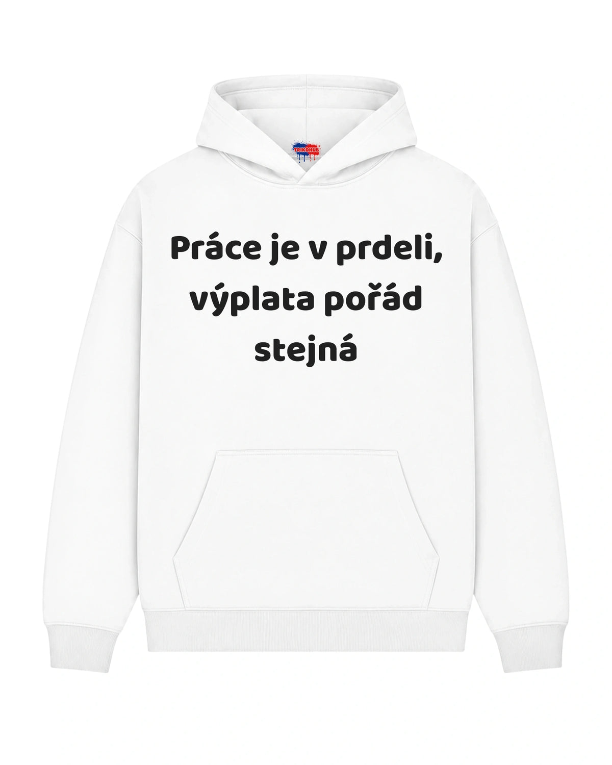 Mikina Práce je v prdeli, výplata pořád stejná