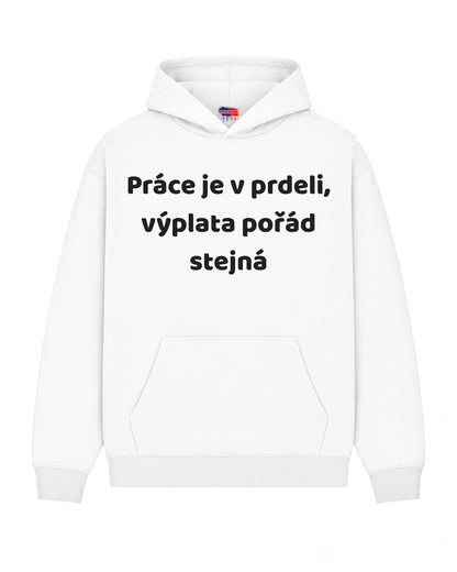 Mikina Práce je v prdeli, výplata pořád stejná